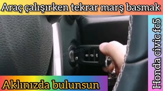 Araç Çalışırken Tekrar Marş Basmak, Honda Civic Fc5 Eco Elegance Otomatik