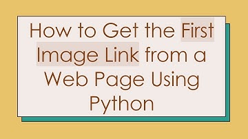 How to Get the First Image Link from a Web Page Using Python