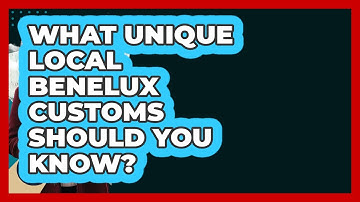 What Unique Local Benelux Customs Should You Know? - Exploring The Benelux