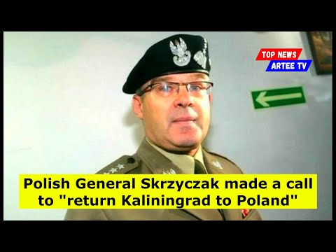 Polish General Skrzyczak made a call to "return Kaliningrad to Poland"