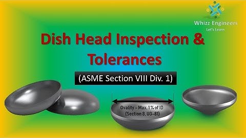 Dish Head Inspection & Tolerances | ASME Section VIII Div.1- Dish Heads | @Whizz Engineers