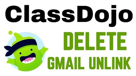 ClassDojo Delete Gmail Unlink | Class Dojo Remove Google Account