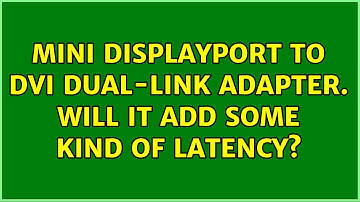 Mini DisplayPort to DVI Dual-Link Adapter. Will it add some kind of latency? (2 Solutions!!)