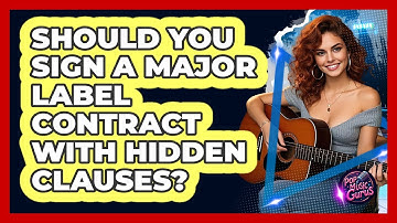 Should You Sign A Major Label Contract With Hidden Clauses? - Pop Music Gurus