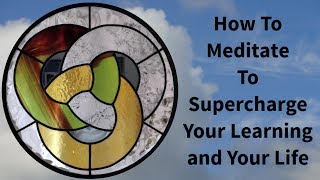 How To Meditate to Supercharge Your Learning and Your Life