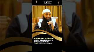 Anak Belum Baligh Diajak Umroh Apa Keutamaannya   Ustadz Syafiq Riza Basalamah