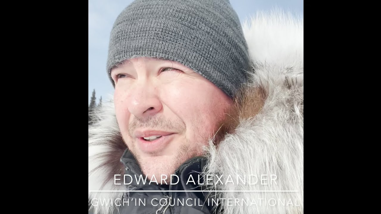 Arctic Governance - 2021 Remarks by Edward Alexander, Gwich'in Council International