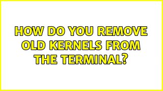 Famous How do you remove old kernels from the terminal? (2 Solutions!!) Profile