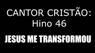 Hino 046 Cc - Jesus Me Transformou
