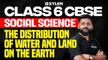 Class 6 CBSE Social Science | Oceans and Continents | Xylem Class 6 CBSE