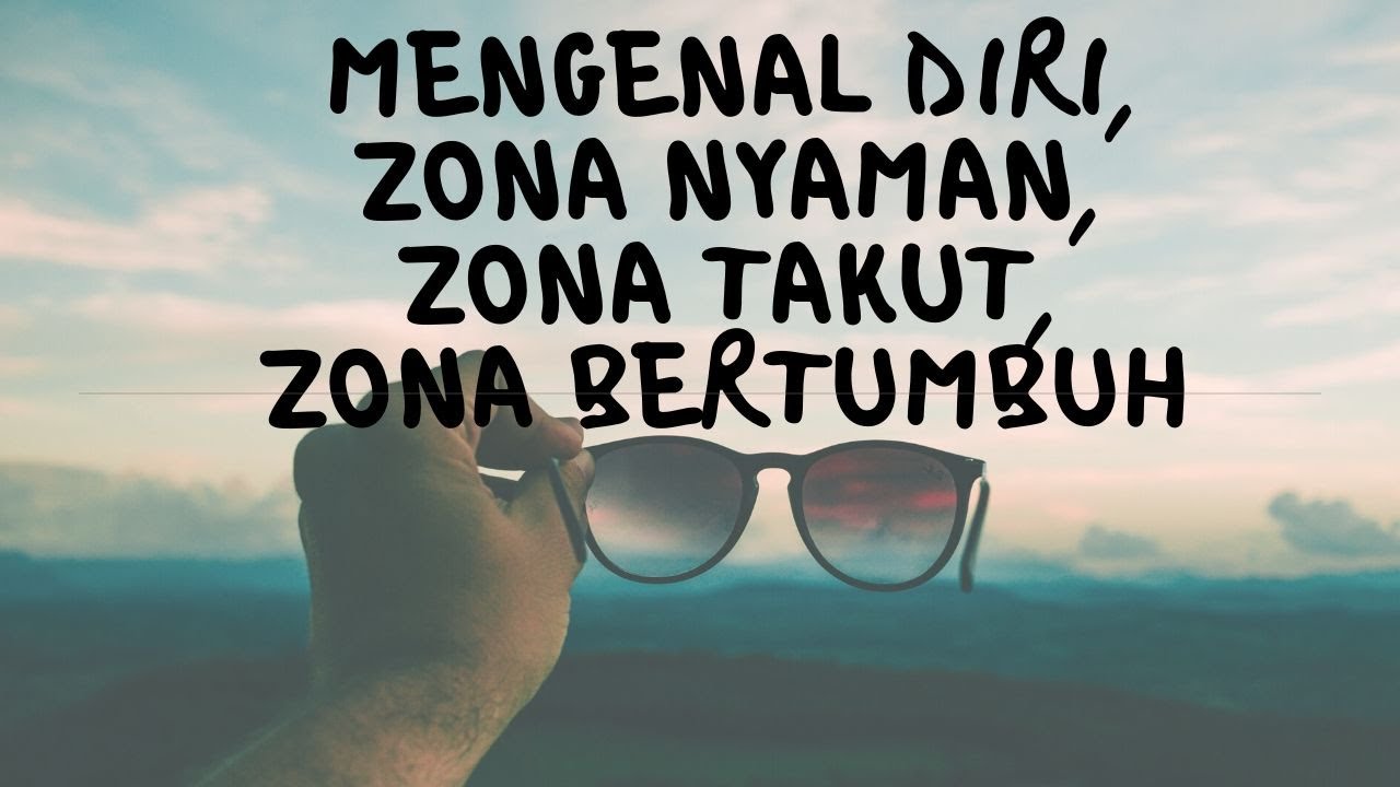 MENGENAL DIRI, ZONA NYAMAN, ZONA KETAKUTAN, ZONA BELAJAR, & ZONA BERTUMBUH