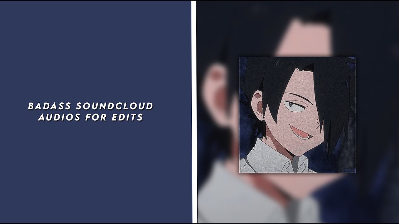 badass/hot soundcloud audios for edits