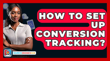 How To Set Up Conversion Tracking? - SearchEnginesHub.com
