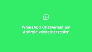 WhatsApp Chatverlauf auf Android wiederherstellen