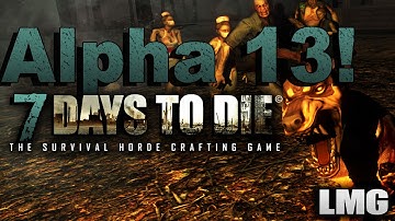7 Days to Die Alpha 13  "Apocalypse Release!"