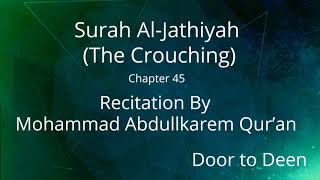 Surah Al-Jathiyah (The Crouching) Mohammad Abdullkarem Qur'an  Quran Recitation