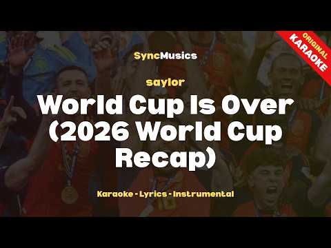saylor - World Cup Is Over (2026 World Cup Recap) | Karaoke - Lyrics - Instrumental