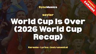 saylor - World Cup Is Over (2026 World Cup Recap) | Karaoke - Lyrics - Instrumental