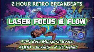 2 Hour Retro Breakdancing Beats + 14Hz Beta Monaural Waves for Focus &amp; Flow | ADHD Anxiety &amp; Study