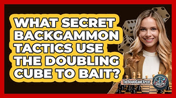 What Secret Backgammon Tactics Use The Doubling Cube To Bait? - The Board Game Xpert