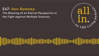 E47 Ann Romney: The Blessing of an Eternal Perspective in the Fight Against Multiple Sclerosis