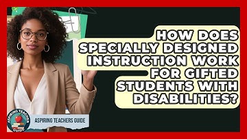 How Does Specially Designed Instruction Work For Gifted Students With Disabilities?