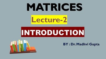 INTRODUCTION OF MATRICES BY Dr. MADHVI GUPTA / UNDERSTAND THE BASICS OF MATRICES.