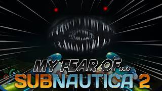 My Fear Of Subnautica 2...