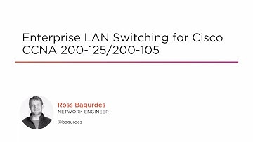 Course Preview: Enterprise LAN Switching for Cisco CCNA 200-125/200-105