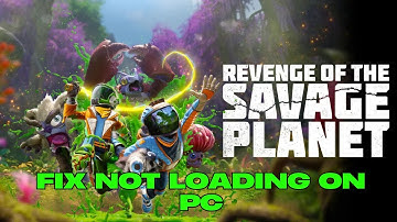 How To Fix Revenge of the Savage Planet Not Loading/Stuck on Loading Screen Error On PC