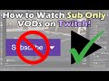 How to watch sub only vods on twitch