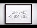 SPREAD KINDNESS.