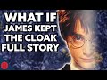 What if james kept the invisibility cloak  full story 15  harry potter film theory