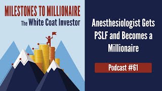 MtoM Podcast #61 - Anesthesiologist Gets PSLF and Becomes a Millionaire