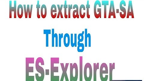 99% How to extract Gta-Sa through ES-Explorer