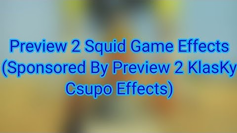 Preview 2 Squid Game Effects (Sponsored By Preview 2 KlasKy Csupo Effects)