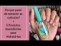 Porque parei de Remover as Cutículas + 5 Produtos para Hidratá-las - BAH CARDOSO