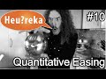 Quantitative Easing - Heu?reka #10