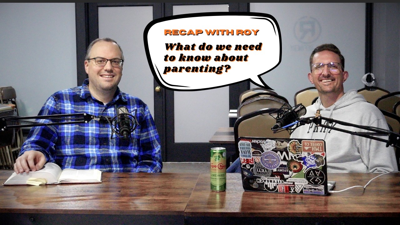 Recap with Roy - What do we need to know about parenting?