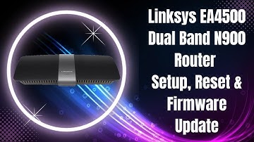 Linksys EA4500 Dual Band N900 Router Setup, Reset & Firmware Update
