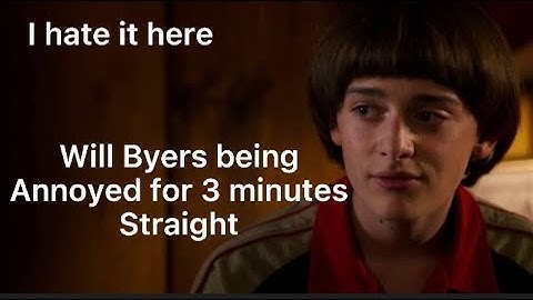 Will Byers being annoyed for 3 minutes straight