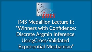 IMS Medallion Lecture II: "Winners with Confidence: Discrete Argmin Inference Using... " Jing Lei