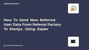 How To Send New Referred Users Data From Referral Factory To Klaviyo (Using Zapier)