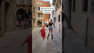 when you’re using google maps in Venice