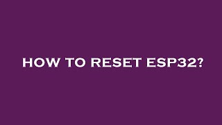 How to reset esp32?