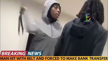 MAN HIT WITH BELT AND FORCED TO MAKE BANK TRANSFER