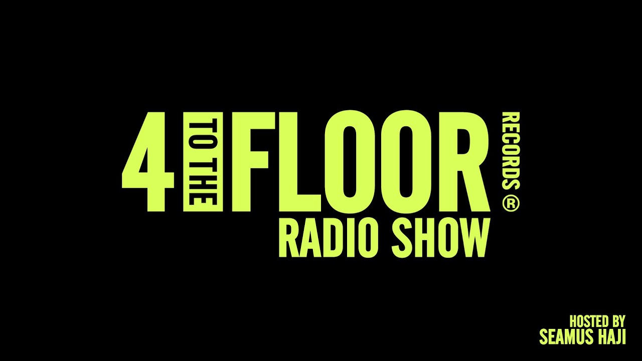 4 To The Floor Radio Show Ep 38 Presented by Seamus Haji