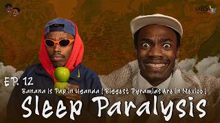 Banana Is Pap in Uganda | Biggest Pyramids Are in Mexico | Sleep Paralysis | Random Guys EP12