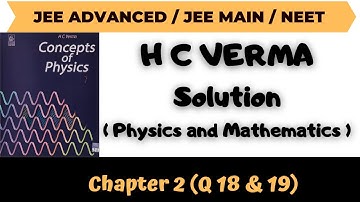 H C Verma Solutions Chapter 2 Q18 & 19 (Physics & Mathematics ) by Abhishek Anand