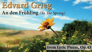 Edvard Grieg: An den Frühling (To The Spring) Op.43, No.6 - from “Lyric Pieces”